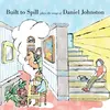 BUILT TO SPILL – play the songs of daniel johnston (CD)
