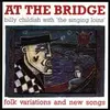 BILLY CHILDISH & THE SINGING LOINS – at the bridge (CD, LP Vinyl)