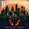 BLACKBERRY SMOOKE – be right here (CD, LP Vinyl)