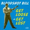 BLOODSHOT BILL – get loose or get lost (LP Vinyl)