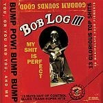 BOB LOG III – my shit is perfect (CD)