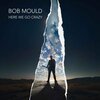 BOB MOULD – here we go crazy (CD, LP Vinyl)