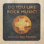 BRITISH SEA POWER – do you like rock music ? (CD, LP Vinyl)