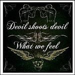 DEVIL SHOOTS DEVIL/ WHAT WE FEEL – split (CD)