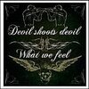 DEVIL SHOOTS DEVIL/ WHAT WE FEEL – split (CD)