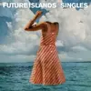 FUTURE ISLANDS – singles (CD, LP Vinyl)