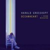 HARALD GROSSKOPF – oceanheart + oceanheart revisited (CD, LP Vinyl)