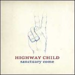 HIGHWAY CHILD – sanctuary come (CD)