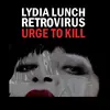 LYDIA LUNCH & RETROVIRUS – urge to kill (CD, LP Vinyl)