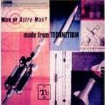 MAN OR ASTRO-MAN? – made from technetium (CD)