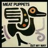 MEAT PUPPETS – out my way (CD, LP Vinyl)