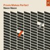 NEON NEON – praxis makes perfect (CD, LP Vinyl)