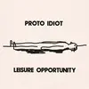 PROTO IDIOT – leisure opportunity (CD, LP Vinyl)