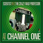 SCIENTIST / CRAZY MAD PROFESSOR – at channel one (CD, LP Vinyl)