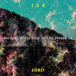 SUN AIRWAY – nocturne of exploded crystal chande (CD, LP Vinyl)