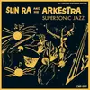 SUN RA AND HIS ARKESTRA – super-sonic jazz (CD, LP Vinyl)
