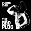 THE BAD PLUG – macho man (7" Vinyl)