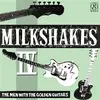 THE MILKSHAKES – IV: the men with the golden guitar (LP Vinyl)