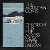 THE MOUNTAIN GOATS – through this fire across from peter balkan (CD, LP Vinyl)