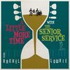 THE SENIOR SERVICE FEAT. RACHEL LOWRIE – a little more time with the ... (10" Vinyl)