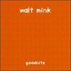 WALT MINK – goodnite (CD)